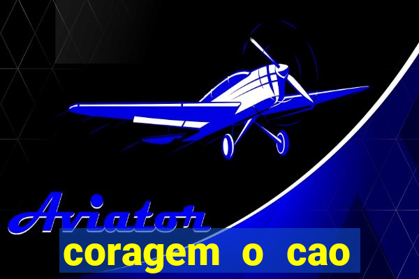 coragem o cao covarde assistir